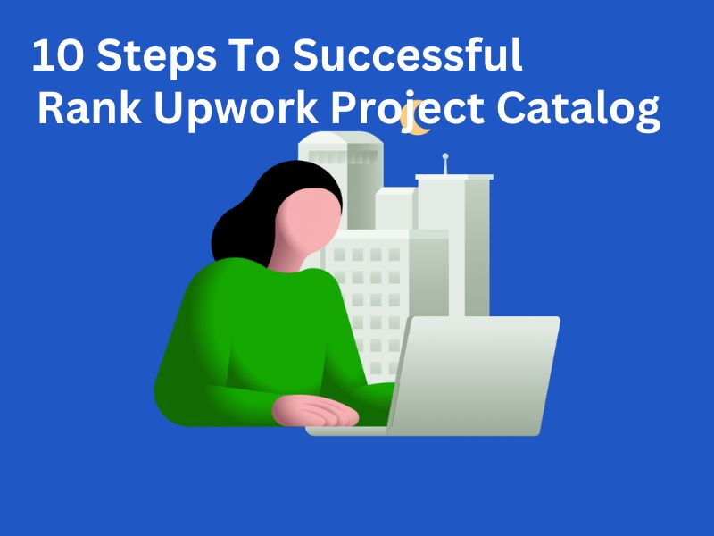 10 Steps To Successful Rank Upwork Project Catalog